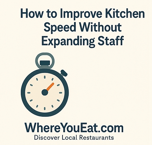 How to Improve Kitchen Speed Without Expanding Staff